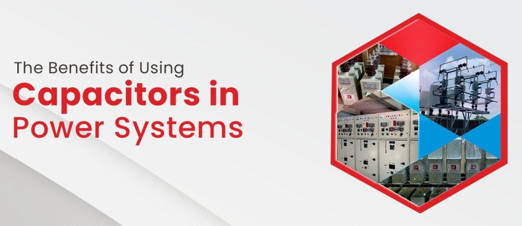 The Benefits of Using Capacitors in Power Systems