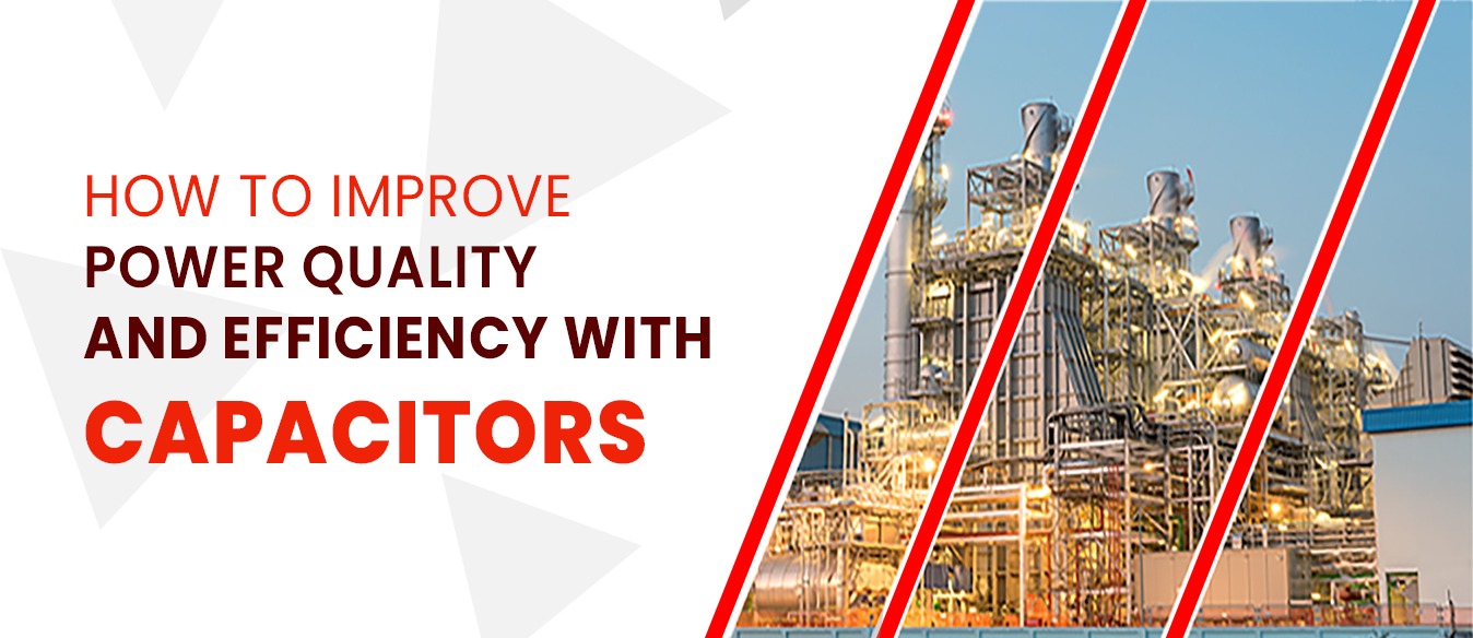 How to Improve Power Quality and Efficiency with Capacitors