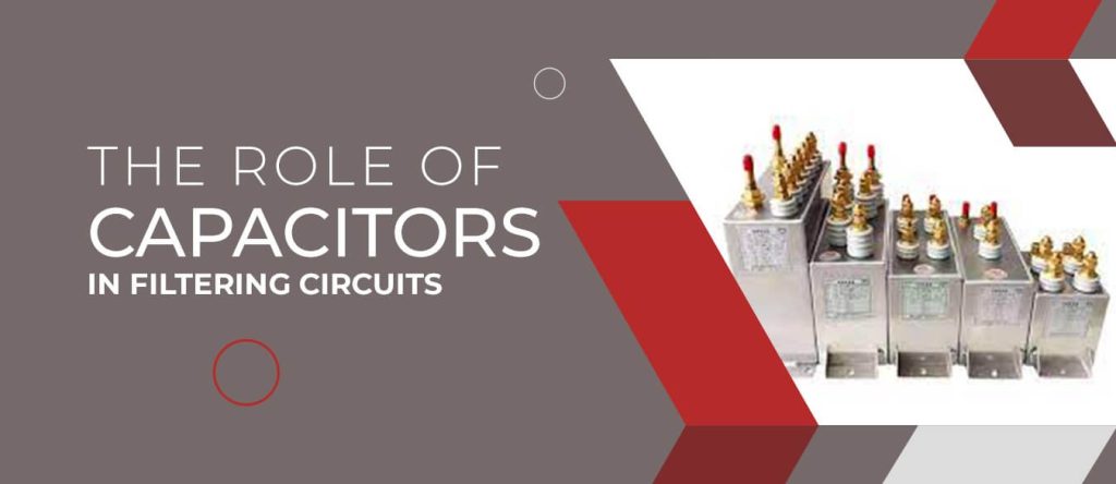 The Role of Capacitors in Filtering Circuits