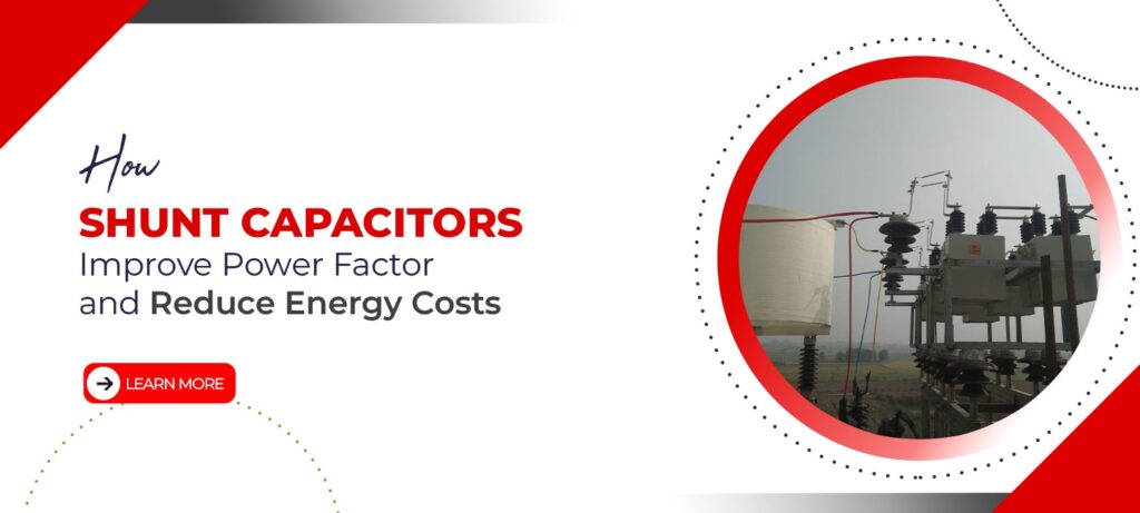 How Shunt Capacitors Improve Power Factor and Reduce Energy Costs