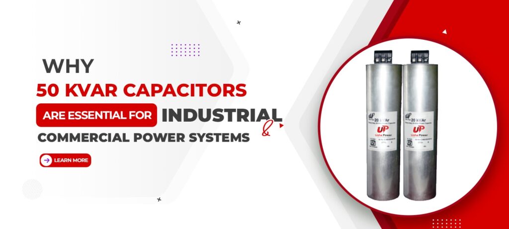 Why 50 kVAR Capacitors Are Essential for Industrial and Commercial Power Systems