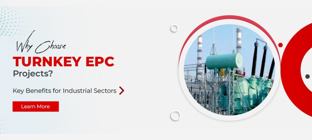 Why Choose Turnkey EPC Projects Key Benefits for Industrial Sectors