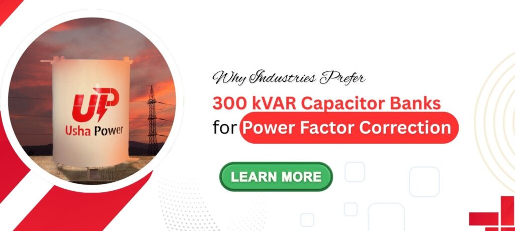 Why Industries Prefer 300 kVAR Capacitor Banks for Power Factor Correction
