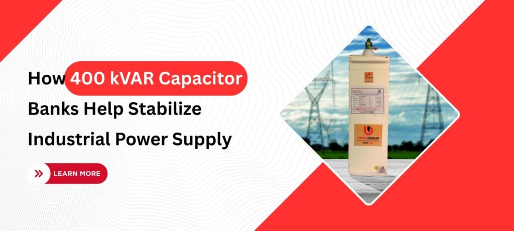How 400 kVAR Capacitor Banks Help Stabilize Industrial Power Supply