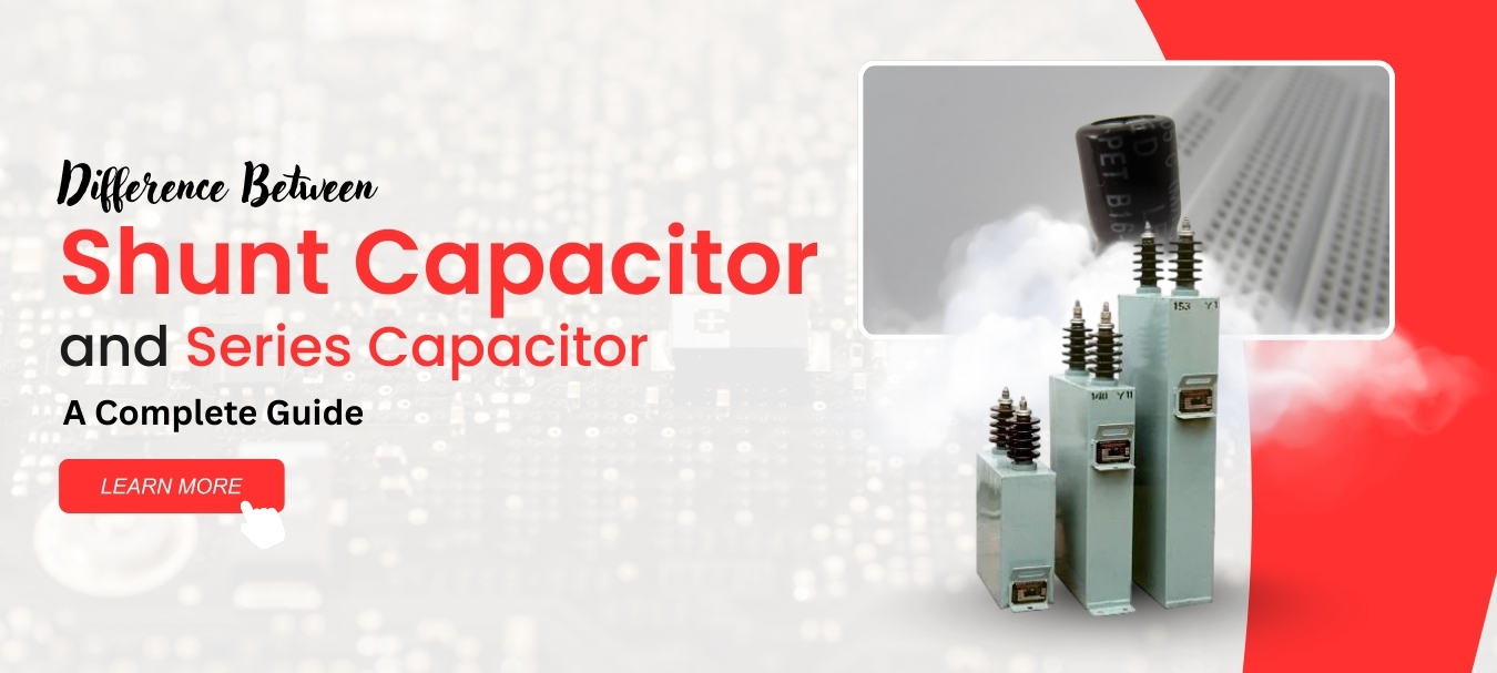 Difference Between Shunt Capacitor and Series Capacitor A Complete Guide