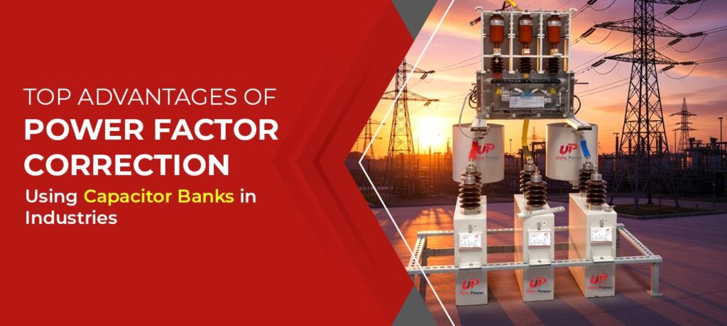 Top Advantages of Power Factor Correction Using Capacitor Banks in Industries